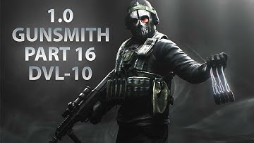 NEW GUNSMITH PART 16 - DVL-10 | Escape From Tarkov 1.0