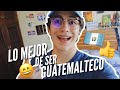 LO MEJOR DE SER GUATEMALTECO!