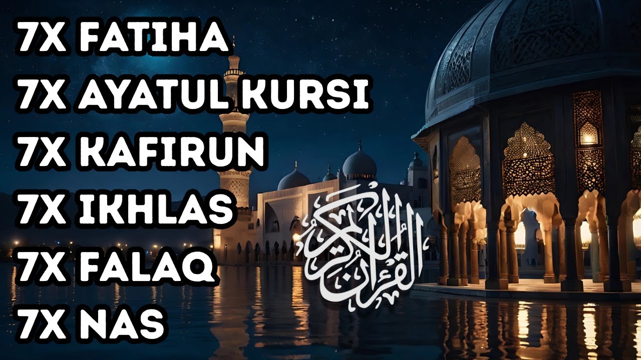 7X FATIHA 7X AYATUL KURSI 7X KAFIRUN 7X IKHLAS 7X FALAQ 7X NAS
