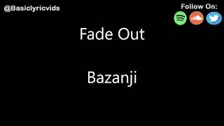 Bazanji - Fade Out (Lyrics)