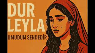 Dur Leyla, Leyla - Umudum Sendedir Türk Halk Müziği Yorum Resimi