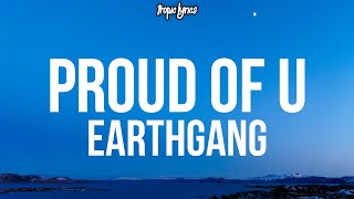 EARTHGANG - Proud Of U (Lyrics) ft. Young Thug