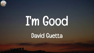 David Guetta - I'm Good (Blue) (Lyrics) | And wherever it takes me, I'm down for the ride