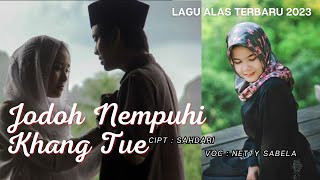 Lagu Alas Terbaru 2023 - Jodoh Nempuhi Khang Tue - Netty Sabela [  Video Lyric ]