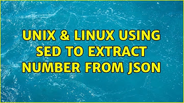 Unix & Linux: Using sed to extract number from json (2 Solutions!!)