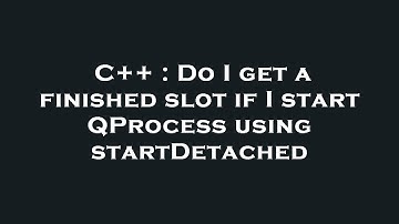 C++ : Do I get a finished slot if I start QProcess using startDetached