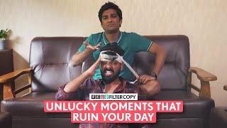 FilterCopy | Unlucky Moments That Ruin Your Day | Ft. @focusedindian \& @ManishKharage