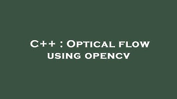 C++ : Optical flow using opencv