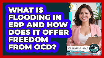 What Is Flooding In ERP And How Does It Offer Freedom From OCD? - OCD Support Space