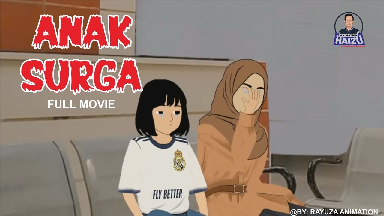 ANAK SURGA - Jangan Kau Sia Siakan Anak Itu Dialah Yang Akan Membawamu Ke Surga Nanti