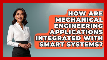How Are Mechanical Engineering Applications Integrated With Smart Systems?