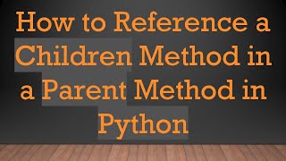 Celebrity How to Reference a Children Method in a Parent Method in Python Profile