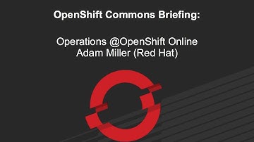 OpenShift Commons Briefing on Operations @OpenShift Online with Adam Miller