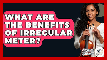 What Are The Benefits Of Irregular Meter? - Classical Serenade