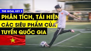 [THE GOAL KEY 2] - PHÂN TÍCH, TÁI HIỆN CÁC SIÊU PHẨM CỦA TUYỂN QUỐC GIA VIỆT NAM | Tungage