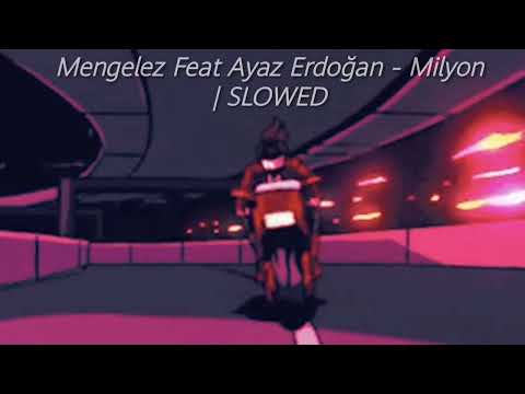 MENGELEZ Feat AYAZ ERDOĞAN MİLYON SLOWED