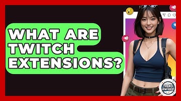 What Are Twitch Extensions? - Trend Unwrapper