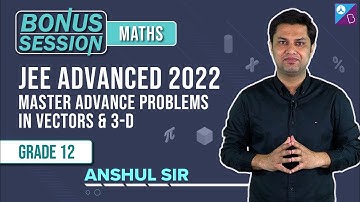 JEE Advanced 2022: Most Important & Advanced Problems of Vector Algebra & 3-D Geometry for JEE Exam