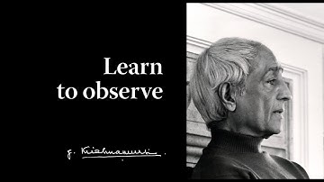 Learn to observe | Krishnamurti