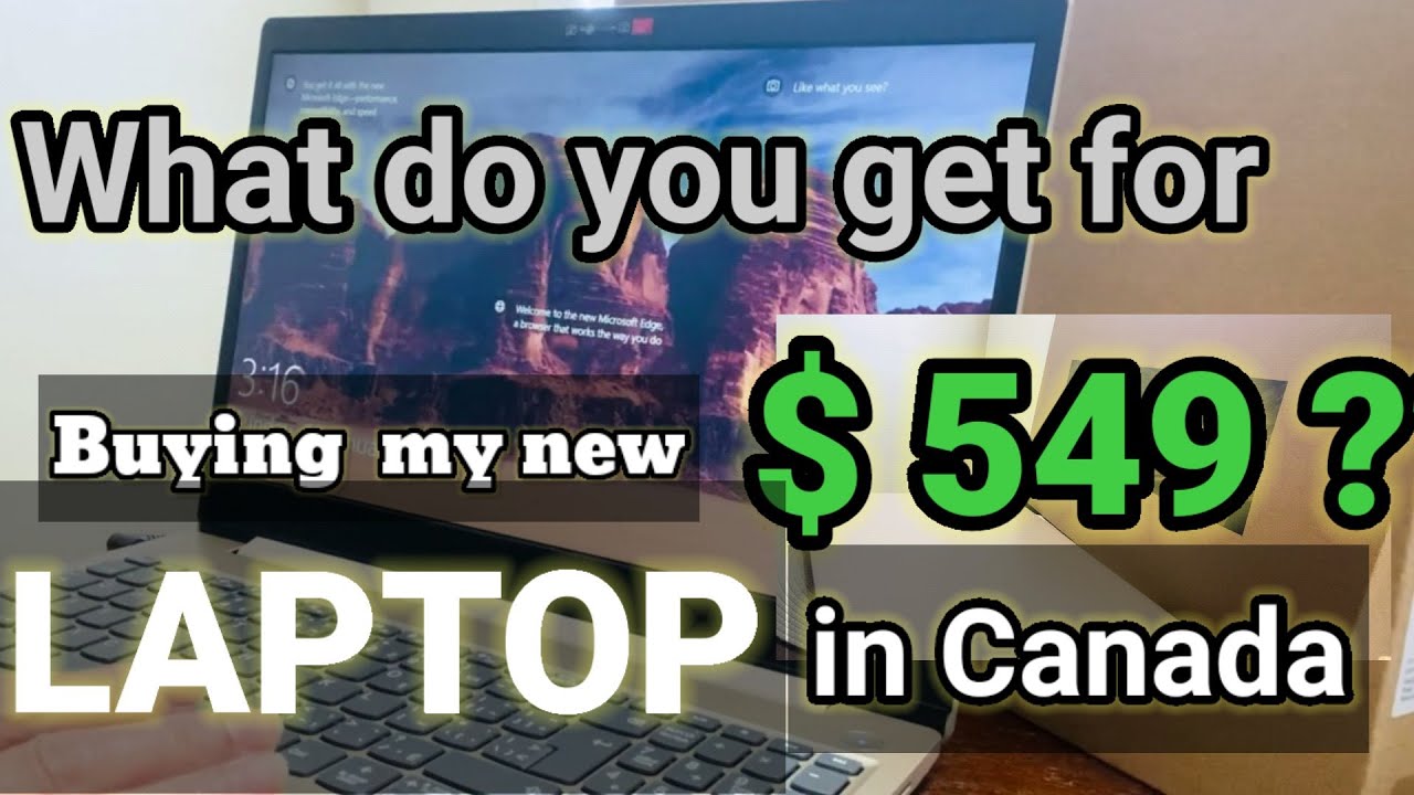 Buying a new LAPTOP in Canada, And What do you get for 549? YouTube