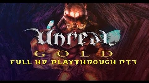 UNREAL GOLD PART 3  HD PLAYTHROUGH