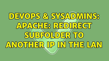 DevOps & SysAdmins: Apache: redirect subfolder to another IP in the LAN (2 Solutions!!)
