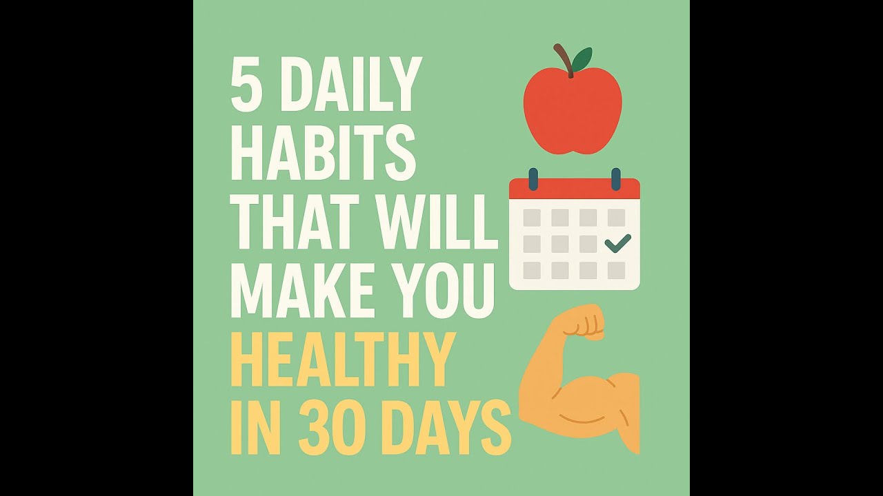 5 Daily Habits That will make you Healthier in 30 days - YouTube