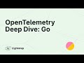 OpenTelemetry Deep Dive: Golang