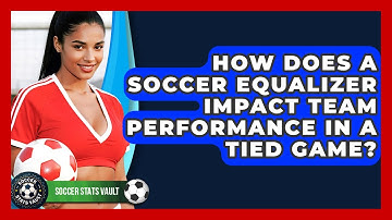 How Does A Soccer Equalizer Impact Team Performance In A Tied Game? - Soccer Stats Vault