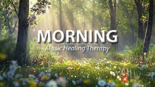 Morning Relaxing Music - Beautiful Relaxing Music - Music Healing Therapy
