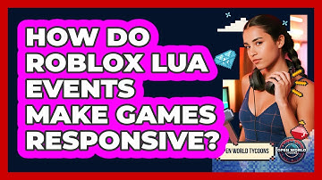 How Do Roblox Lua Events Make Games Responsive? - Open World Tycoons