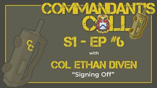 Commandant’s Call S1 - Ep#6 – Col. Ethan Diven, Commandant, CGSC, signs off