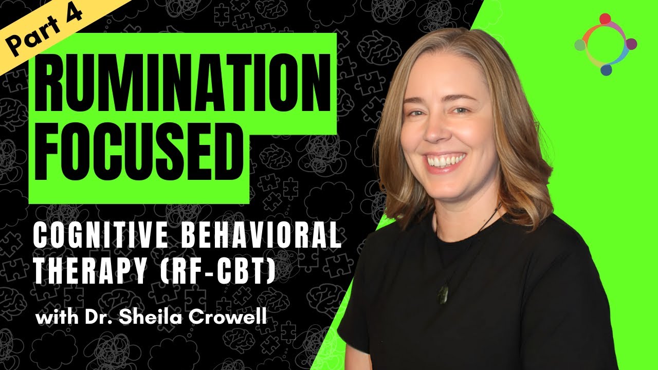 (Часть 4) Обзор когнитивно-поведенческой терапии, ориентированной на руминацию (RF-CBT).