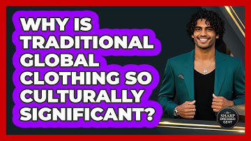 Why Is Traditional Global Clothing So Culturally Significant? - The Sharp Dressed Gent