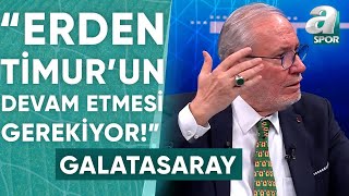 Levent Tüzemen: "Galatasaray'ın Erden Timur'a, Erden Timur'un da Galatasaray'a İhtiyacı Var!"