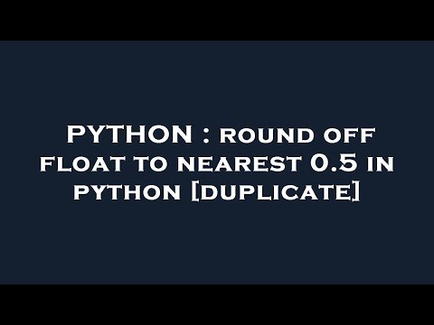 PYTHON : round off float to nearest 0.5 in python