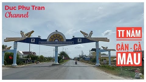 Thuyết minh : Thị Trấn Năm Căn - huyện Năm Căn - Cà Mau ....