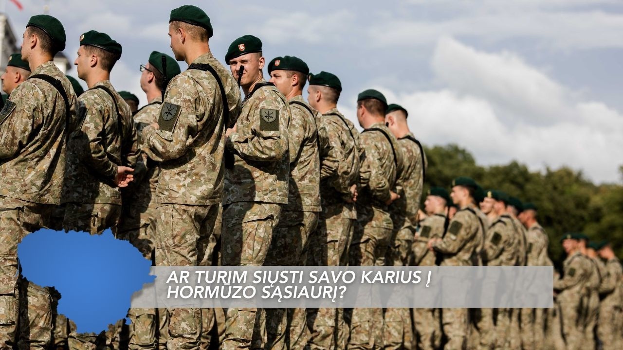 Ar būsime saugesni, jei siųsime Lietuvos karius į Hormūzo sąsiaurį?