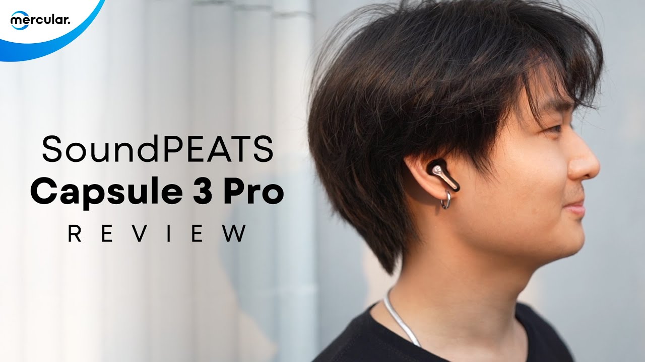 หูฟัง SoundPEATS Capsule 3 Pro ดีไซน์สุดพรีเมียม เสียงดีเกินราคา