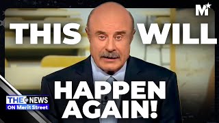 Dr. Phil's WARNING to America | The News on Merit Street | Merit Street Media