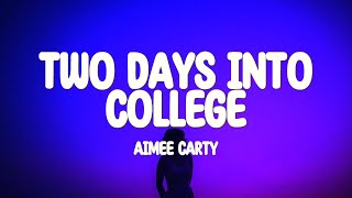 Aimee Carty - 2 Days Into College (Lyrics) I'm two days into college and I'm two lectures behind by Eugene’ 2,931 views 1 month ago 2 minutes, 47 seconds