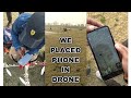 We placed phone in drone drone experiment