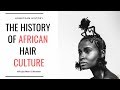 Lhistoire de la culture capillaire africaine