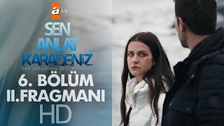 Sen Anlat Karadeniz 6. Bölüm 2. Fragmanı