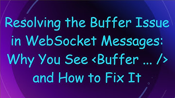 Resolving the Buffer Issue in WebSocket Messages: Why You See Buffer ... / and How to Fix It