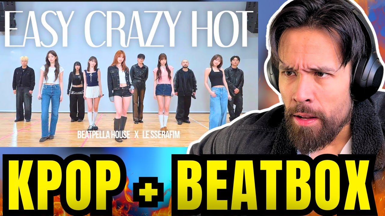 KPOP and BEATBOX !? LE SSERAFIM, BEATPELLA HOUSE - EASY, CRAZY, HOT - REACTION