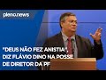 &quot;Deus não faz anistia&quot;, diz Flávio Dino na posse de diretor da PF | PLENO.NEWS