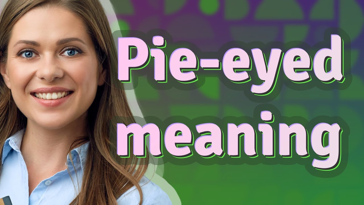 Pie-eyed | meaning of Pie-eyed