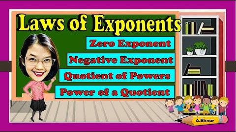 Laws on Exponents - Zero Exponent , Negative Exponents , Quotient of Powers , Power of a Quotient.