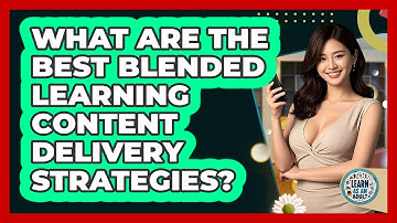 What Are The Best Blended Learning Content Delivery Strategies? - Learn As An Adult